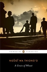 A Grain of Wheat - Ngugi wa Thiong'o ; Chinua Achebe - 9781101584859