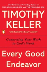 Every Good Endeavor - Timothy Keller - 9781101600337