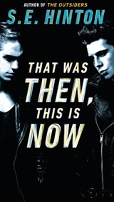 That Was Then, This Is Now - S. E. Hinton - 9781101642597