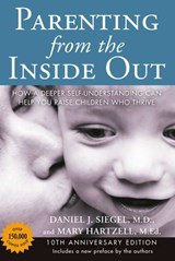 Parenting from the Inside Out - Mary Hartzell ; Daniel J. Siegel M.D. - 9781101662694