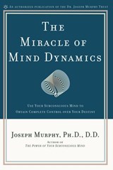 The Miracle of Mind Dynamics - Joseph Murphy - 9781101666142