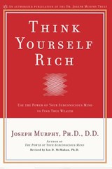 Think Yourself Rich - Joseph Murphy ; Ian McMahan Ph.D. - 9781101666166