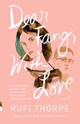 Dear Fang, With Love - Rufi Thorpe - 9781101875780
