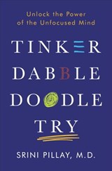 Tinker Dabble Doodle Try - Srini Pillay M.D. - 9781101883662
