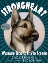 Strongheart: Wonder Dog of the Silver Screen - Candace Fleming - 9781101934128
