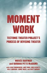 Moment Work - Moises Kaufman ; Barbara Pitts McAdams - 9781101971789