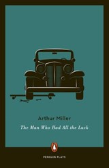 The Man Who Had All the Luck - Arthur Miller - 9781101992609