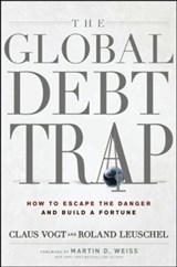 The Global Debt Trap - Claus Vogt ; Roland Leuschel ; Martin D. Weiss - 9781118010914
