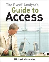 The Excel Analyst's Guide to Access - Michael Alexander - 9781118081808