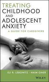 Treating Childhood and Adolescent Anxiety - Eli R. Lebowitz ; Haim Omer - 9781118238028