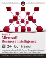Knight's Microsoft Business Intelligence 24-Hour Trainer - Brian Knight ; Devin Knight ; Adam Jorgensen ; Patrick LeBlanc ; Mike Davis - 9781118287477