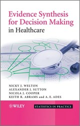 Evidence Synthesis for Decision Making in Healthcare - Nicky J. Welton ; Alexander J. Sutton ; Keith R. Abrams ; A. E. Ades ; Nicola Cooper - 9781118305409