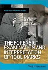 The Forensic Examination and Interpretation of Tool Marks - David Baldwin ; John Birkett ; Owen Facey ; Gilleon Rabey - 9781118374177