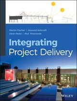 Integrating Project Delivery - Martin Fischer ; Howard W. Ashcraft ; Dean Reed ; Atul Khanzode - 9781118415382