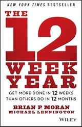 The 12 Week Year - Brian P. (The Execution Company) Moran ; Michael (The Execution Company; Michigan State University; University of Michigan) Lennington - 9781118509234
