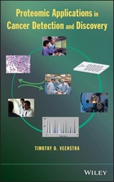 Proteomic Applications in Cancer Detection and Discovery - Timothy D. Veenstra - 9781118634417