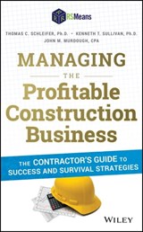 Managing the Profitable Construction Business - Thomas C. Schleifer ; Kenneth T. Sullivan ; John M. Murdough - 9781118837139