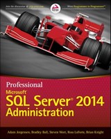 Professional Microsoft SQL Server 2014 Administration - Adam Jorgensen ; Bradley Ball ; Steven Wort ; Ross LoForte ; Brian Knight - 9781118859193