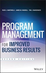 Program Management for Improved Business Results - James M. Waddell ; Russ J. Martinelli ; Tim J. Rahschulte - 9781118905876