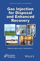 Gas Injection for Disposal and Enhanced Recovery - Ying Wu ; John J. Carroll ; Qi Li - 9781118938577