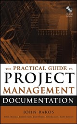 The Practical Guide to Project Management Documentation - John Rakos ; Karen Dhanraj ; Scott Kennedy ; Laverne Fleck ; Steve Jackson ; James Harris - 9781119120247