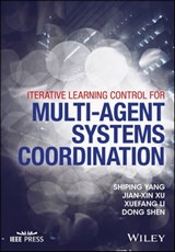Iterative Learning Control for Multi-agent Systems Coordination - Shiping Yang ; Jian-Xin Xu ; Xuefang Li ; Dong Shen - 9781119189077
