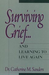 Surviving Grief ... and Learning to Live Again - Catherine M. Sanders - 9781119194460