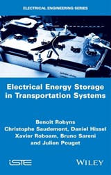 Electrical Energy Storage in Transportation Systems - Christophe Saudemont ; Daniel Hissel ; Xavier Roboam ; Bruno Sareni ; Julien Pouget ; Benoît Robyns - 9781119347767