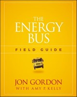 The Energy Bus Field Guide - Jon Gordon - 9781119412489