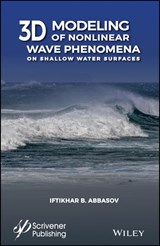3D Modeling of Nonlinear Wave Phenomena on Shallow Water Surfaces - Iftikhar B. Abbasov - 9781119488217