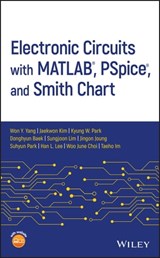 Electronic Circuits with MATLAB, PSpice, and Smith Chart - Won Y. Yang ; Jaekwon Kim ; Kyung W. Park ; Donghyun Baek ; Sungjoon Lim ; Jingon Joung ; Suhyun Park ; Han L. Lee ; Woo June Choi ; Taeho Im - 9781119598985