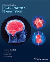 How to Pass the FRACP Written Examination - Jonathan Gleadle ; Jordan Li ; Danielle Wu ; Paul Kleinig - 9781119599548