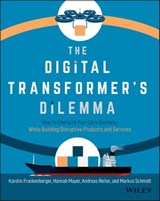 The Digital Transformer's Dilemma - Karolin Frankenberger ; Hannah Mayer ; Andreas Reiter ; Markus Schmidt - 9781119719489