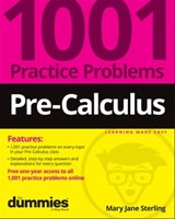 Pre-Calculus: 1001 Practice Problems For Dummies (+ Free Online Practice) - Mary Jane Sterling - 9781119883647