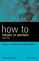 How to Present at Meetings - George M. Hall ; Neville Robinson - 9781119962106