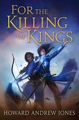 For the Killing of Kings - Howard Andrew Jones - 9781250022929
