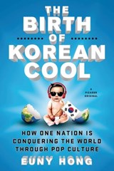 The Birth of Korean Cool - Euny Hong - 9781250045126