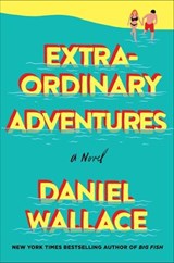 Extraordinary Adventures - Daniel Wallace - 9781250118448