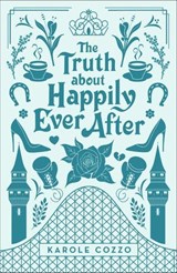 The Truth about Happily Ever After - Karole Cozzo - 9781250127983