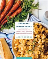 Everyday Dinner Ideas - Addie Gundry - 9781250132321