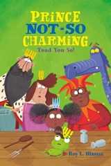 Prince Not-So Charming: Toad You So! - Roy L. Hinuss - 9781250142450
