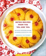 Retro Recipes from the '50s and '60s - Addie Gundry - 9781250146311