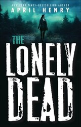 The Lonely Dead - April Henry - 9781250157584