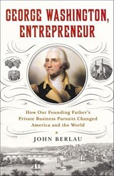 George Washington, Entrepreneur - John Berlau - 9781250172617