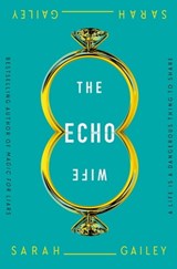 The Echo Wife - Sarah Gailey - 9781250174659