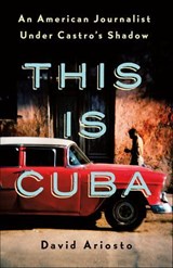 This Is Cuba - David Ariosto - 9781250176981