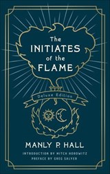 The Initiates of the Flame - Manly P. Hall ; Mitch Horowitz ; Greg Salyer - 9781250254245