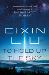 To Hold Up the Sky - Cixin Liu - 9781250306074