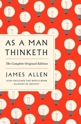 As a Man Thinketh: The Complete Original Edition and Master of Destiny - James Allen - 9781250309341