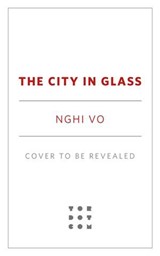 The City in Glass - Nghi Vo - 9781250348289